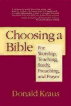 Choosing a Bible: For Worship, Teaching, Study, Preaching, and Prayer - Kraus, Donald