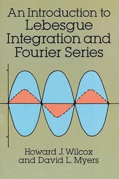 Introduction to Lebesgue Integration and Fourier Series - Wilcox, Howard J; Myers, David L