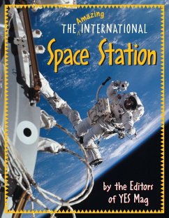 The Amazing International Space Station - Editors of Yes Mag