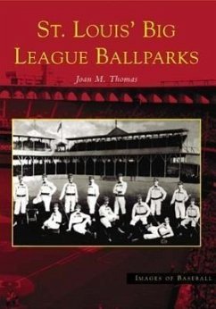 St. Louis' Big League Ballparks - Thomas, Joan M.