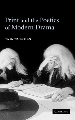 Print and the Poetics of Modern Drama - Worthen, W. B.