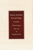 Women, Feminism and Social Change in Argentina, Chile, and Uruguay, 1890-1940