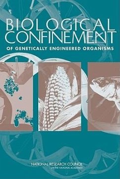 Biological Confinement of Genetically Engineered Organisms - National Research Council; Division On Earth And Life Studies; Board On Life Sciences; Board on Agriculture and Natural Resources; Committee on Biological Confinement of Genetically Engineered Organisms