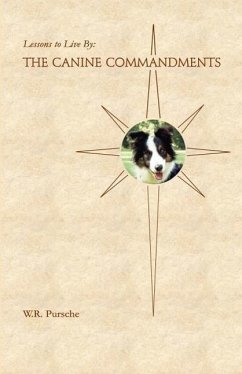 Lessons To Live By: The Canine Commandments - Pursche, W. R.