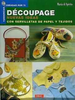 Découpage : nuevas ideas con servilletas de papel y tejidos - Di Spirito, Maria