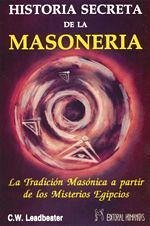 Historia secreta de la masonería : la tradición masónica a partir de los misterios egipcios - Leadbeater, C. W.