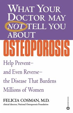 What Your Doctor May Not Tell You about Osteoporosis - Cosman, Felicia