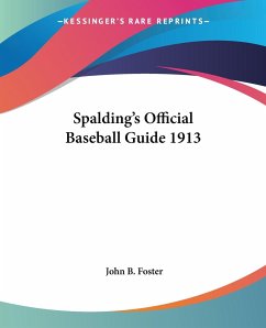 Spalding's Official Baseball Guide 1913 - Foster, John B.