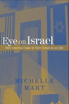 Eye on Israel: How America Came to View Israel as an Ally - Mart, Michelle