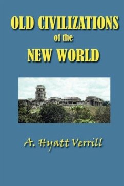 Old Civilizations in the New World - Verrill, A. Hyatt