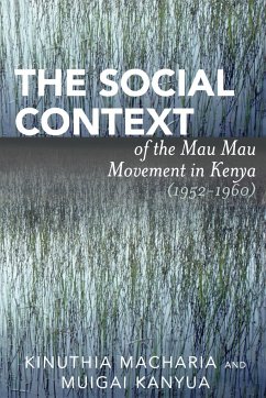 The Social Context of the Mau Mau Movement in Kenya (1952-1960) - Macharia, Kinuthia; Kanyua, Muigai