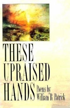 These Upraised Hands - Patrick, William B