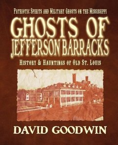Ghosts of Jefferson Barracks: History & Hauntings of Old St. Louis - Goodwin, David
