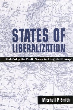 States of Liberalization: Redefining the Public Sector in Integrated Europe - Smith, Mitchell P.