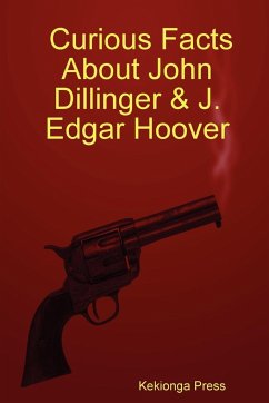 Curious Facts about John Dillinger & J. Edgar Hoover - Press, Kekionga