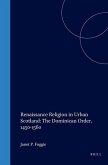 Renaissance Religion in Urban Scotland: The Dominican Order, 1450-1560