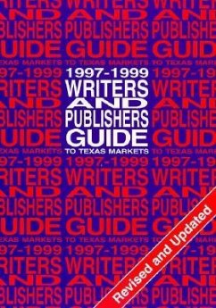 Writers and Publishers Guide to Texas Markets, 1997-1999 - Unt Press