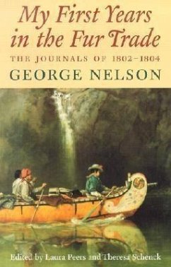 My First Years in the Fur Trade: The Journals of 1802-1804 - Nelson, George