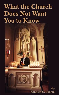 What the Church Does Not Want You to Know - Conrad, Kenneth C.