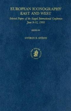European Iconography - East and West: Selected Papers of the Szeged International Conference, June 9-12, 1993 - Szonyi