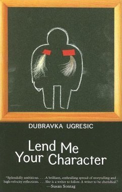 Lend Me Your Character - Ugresic, Dubravka