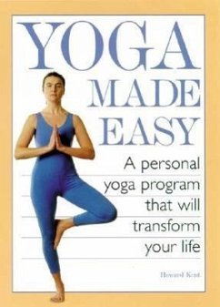 Yoga Made Easy: A Personal Yoga Program That Will Transform Your Life - Kent, Howard