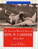 The Annotated Baseball Stories of Ring W. Lardner, 1914-1919