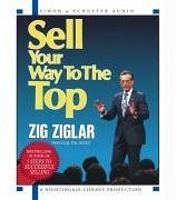 Sell Your Way to the Top - Ziglar, Zig