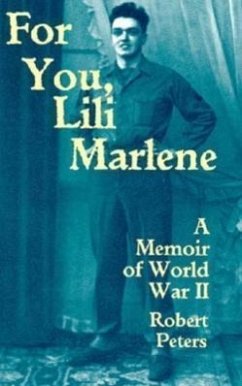 For You, Lili Marlene: A Memoir of World War II - Peters, Robert Louis