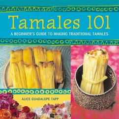 Tamales 101: A Beginner's Guide to Making Traditional Tamales - Guadalupe Tapp, Alice