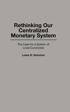 Rethinking Our Centralized Monetary System - Solomon, Lewis D.