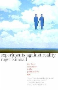 Experiments Against Reality: The Fate of Culture in the Postmodern Age - Kimball, Roger