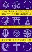 Transcendent Unity of Religions - Schuon, Frithjof