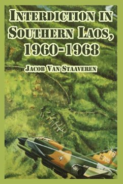 Interdiction in Southern Laos, 1960-1968 - Staaveren, Jacob Van