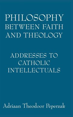 Philosophy Between Faith and Theology - Peperzak, Adriaan Theodoor