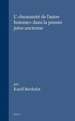 L' Humanité de l'Autre Homme Dans La Pensée Juive Ancienne - Berthelot, Katell