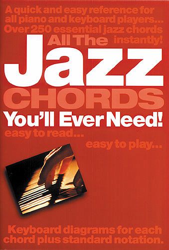 All the Jazz Chords you'll ever need: for keyboard All the Jazz Chords you'll ever need: for keyboard