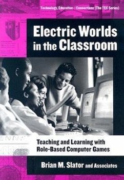 Electric Worlds in the Classroom: Teaching and Learning with Role-Based Computer Games - Slator, Brian M.; Beckwith, Richard T.; Chaput, Harold