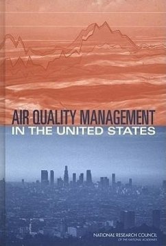 Air Quality Management in the United States - National Research Council; Division On Earth And Life Studies; Board on Atmospheric Sciences and Climate; Board on Environmental Studies and Toxicology; Committee on Air Quality Management in the United States