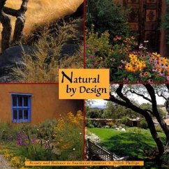 Natural by Design: Beauty and Balance in Southwest Gardens: Beauty and Balance in Southwest Gardens - Phillips, Judith