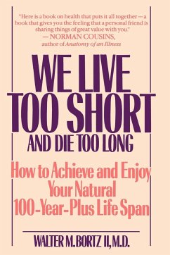 We Live Too Short and Die Too Long - Bortz, Walter