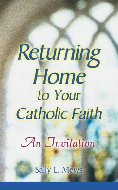 Returning Home to Your Catholic Faith - Mews, Sally L.