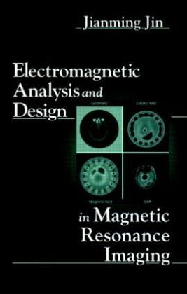 Electromagnetic Analysis and Design in Magnetic Resonance Imaging Electromagnetic Analysis and Design in Magnetic Resonance Imaging