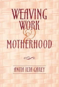 Weaving Work and Motherhood - Garey, Anita