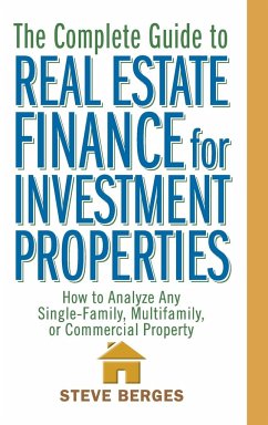 The Complete Guide to Real Estate Finance for Investment Properties - Berges, Steve