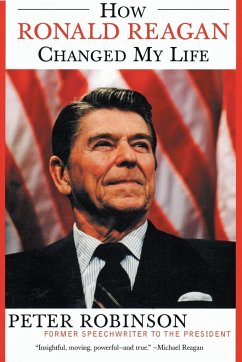 How Ronald Reagan Changed My Life - Robinson, Peter
