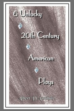 6 Unlucky 20th Century American Plays - D'Annibale, Albert