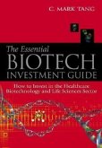 Essential Biotech Investment Guide, The: How to Invest in the Healthcare Biotechnology and Life Sciences Sector