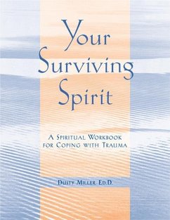 Your Surviving Spirit: A Spiritual Workbook for Coping with Trauma - Miller, Dusty