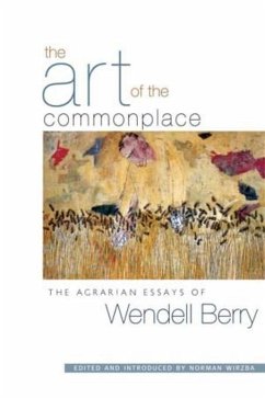 The Art of the Commonplace: The Agrarian Essays of Wendell Berry - Berry, Wendell; Wirzba, Norman